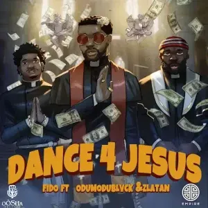 Fido – Dance for Jesus ft. Zlatan & ODUMODUBLVCK